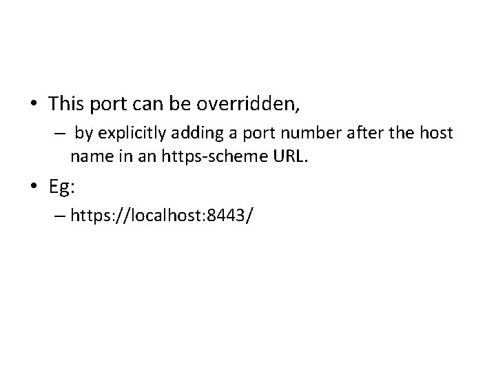  • This port can be overridden, – by explicitly adding a port number