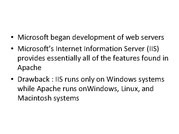  • Microsoft began development of web servers • Microsoft’s Internet Information Server (IIS)