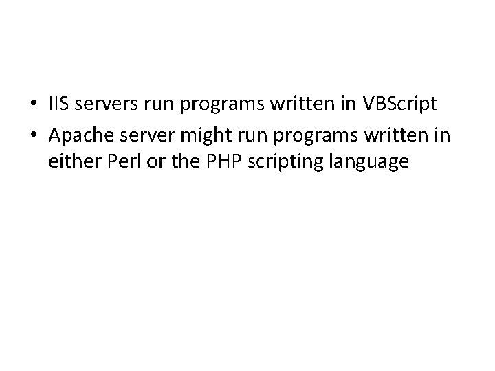  • IIS servers run programs written in VBScript • Apache server might run