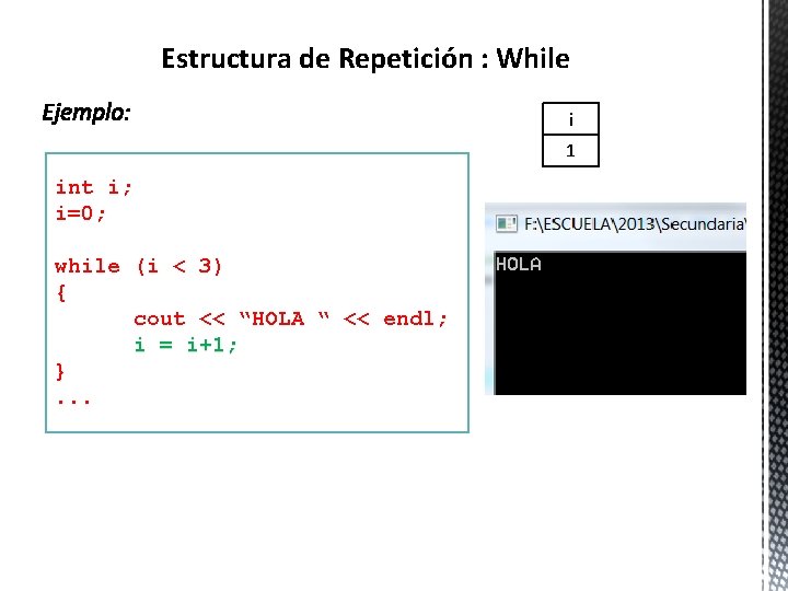 Estructura de Repetición : While i 1 int i; i=0; while (i < 3)