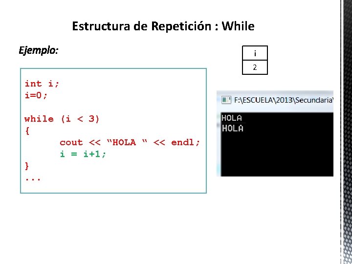 Estructura de Repetición : While i 2 int i; i=0; while (i < 3)