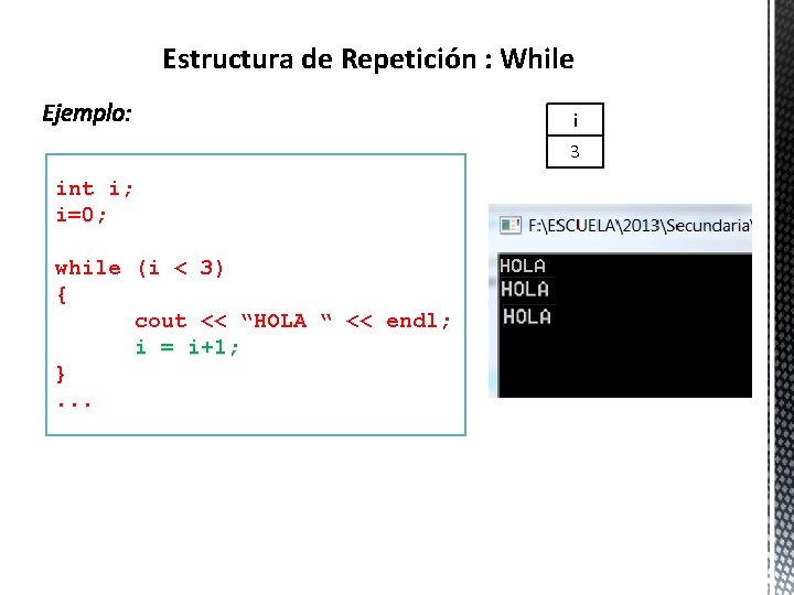 Estructura de Repetición : While i 3 int i; i=0; while (i < 3)