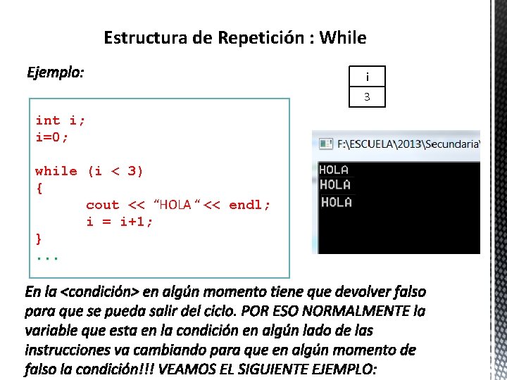 Estructura de Repetición : While i 3 int i; i=0; while (i < 3)