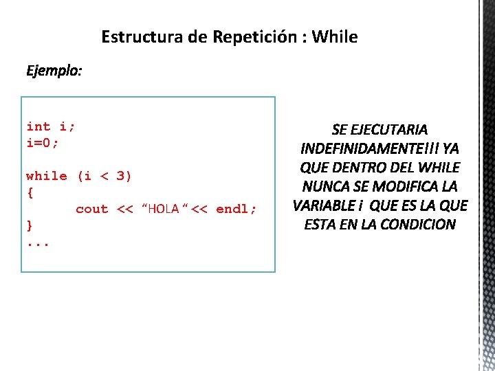 Estructura de Repetición : While int i; i=0; while (i < 3) { cout