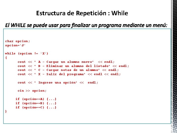 Estructura de Repetición : While char opcion; opcion='J' while (opcion { cout << !=
