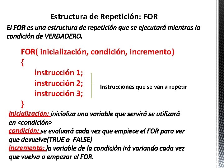 Estructura de Repetición: FOR( inicialización, condición, incremento) { instrucción 1; instrucción 2; Instrucciones que