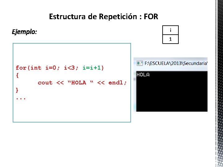 Estructura de Repetición : FOR i 1 for(int i=0; i<3; i=i+1) i=i+1 { cout