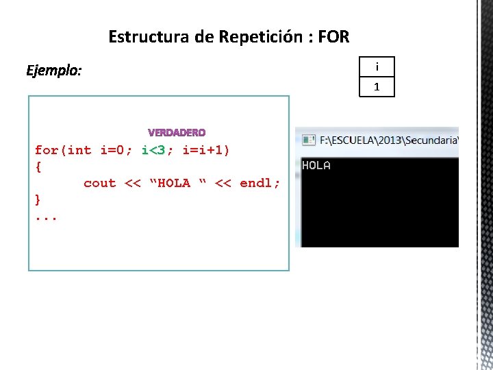 Estructura de Repetición : FOR i 1 for(int i=0; i<3 i=i+1) { cout <<