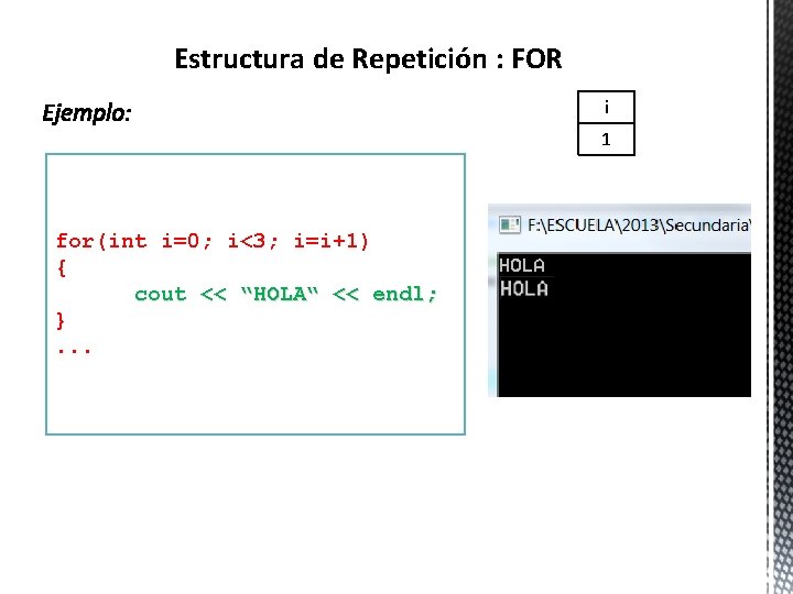 Estructura de Repetición : FOR i 1 for(int i=0; i<3; i=i+1) { cout <<