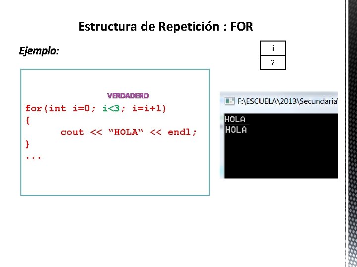 Estructura de Repetición : FOR i 2 for(int i=0; i<3 i=i+1) { cout <<