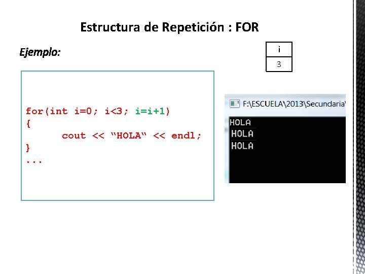 Estructura de Repetición : FOR i 3 for(int i=0; i<3; i=i+1) i=i+1 { cout