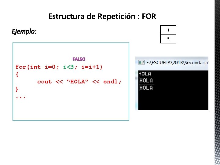 Estructura de Repetición : FOR i 3 for(int i=0; i<3; <3 i=i+1) { cout