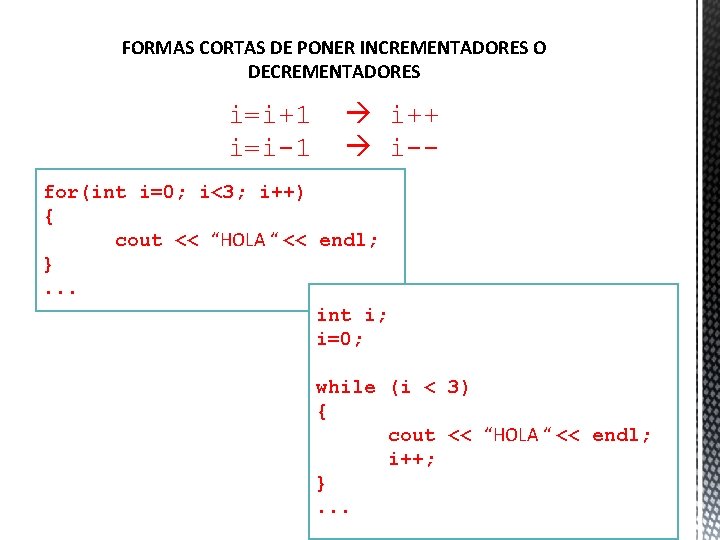 FORMAS CORTAS DE PONER INCREMENTADORES O DECREMENTADORES i=i+1 i=i-1 i++ i-- for(int i=0; i<3;
