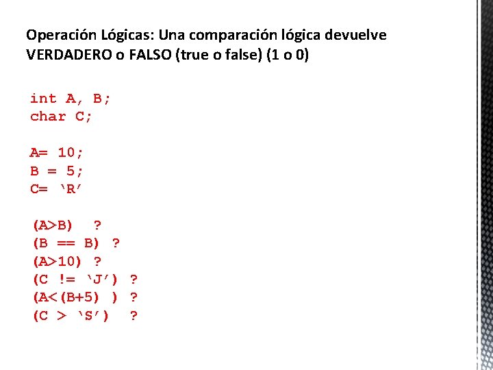 Operación Lógicas: Una comparación lógica devuelve VERDADERO o FALSO (true o false) (1 o