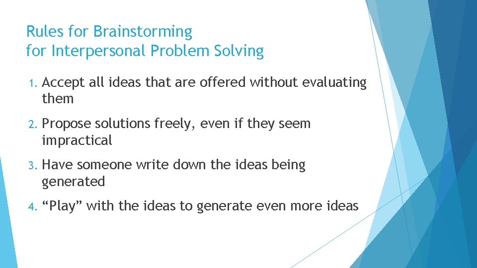 Rules for Brainstorming for Interpersonal Problem Solving 1. Accept all ideas that are offered