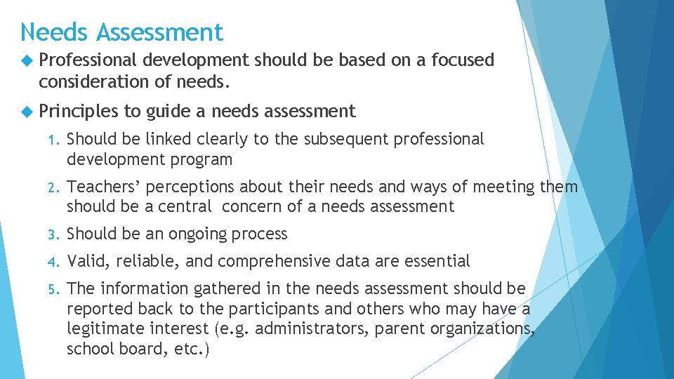 Needs Assessment Professional development should be based on a focused consideration of needs. Principles