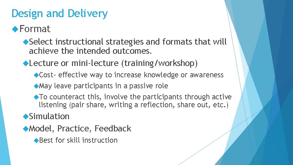 Design and Delivery Format Select instructional strategies and formats that will achieve the intended