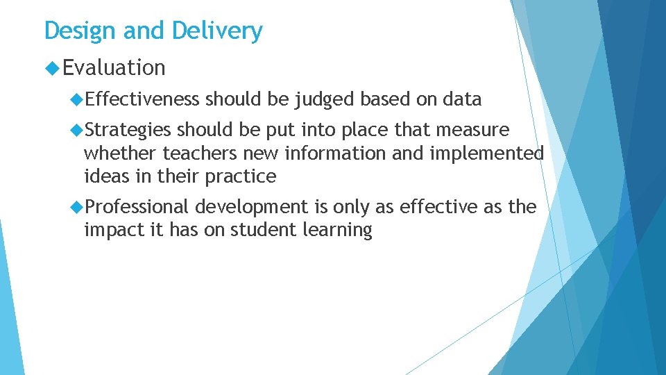 Design and Delivery Evaluation Effectiveness should be judged based on data Strategies should be