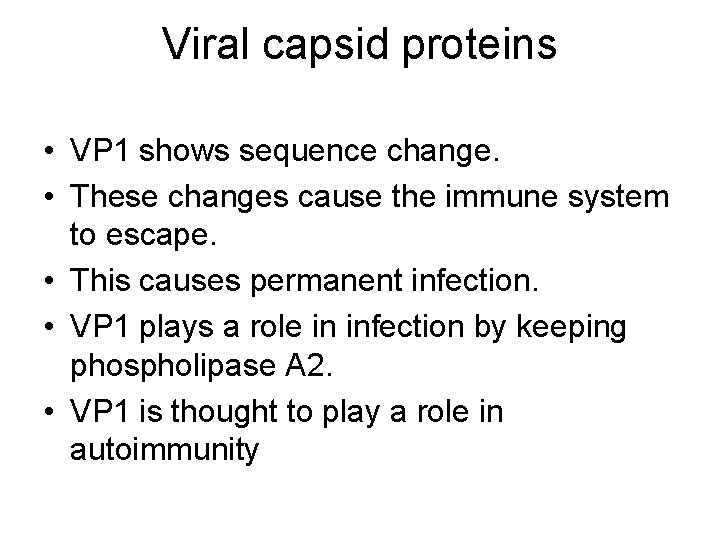 Viral capsid proteins • VP 1 shows sequence change. • These changes cause the