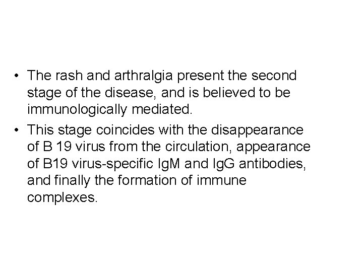  • The rash and arthralgia present the second stage of the disease, and