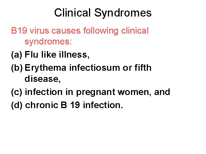 Clinical Syndromes B 19 virus causes following clinical syndromes: (a) Flu like illness, (b)