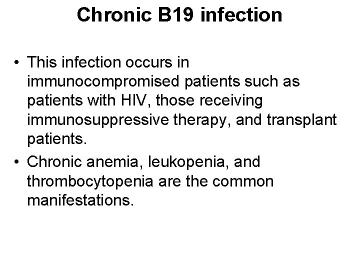 Chronic B 19 infection • This infection occurs in immunocompromised patients such as patients