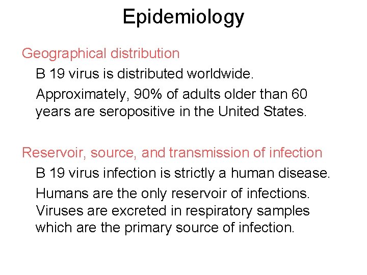 Epidemiology Geographical distribution B 19 virus is distributed worldwide. Approximately, 90% of adults older