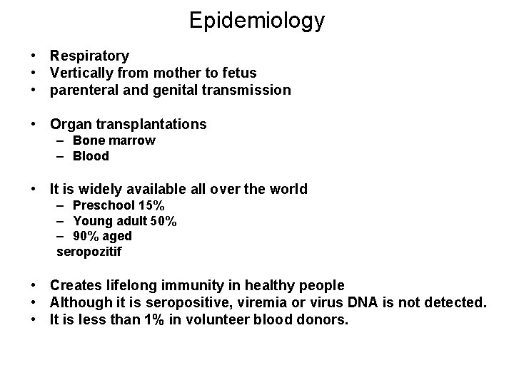 Epidemiology • Respiratory • Vertically from mother to fetus • parenteral and genital transmission