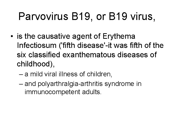 Parvovirus B 19, or B 19 virus, • is the causative agent of Erythema