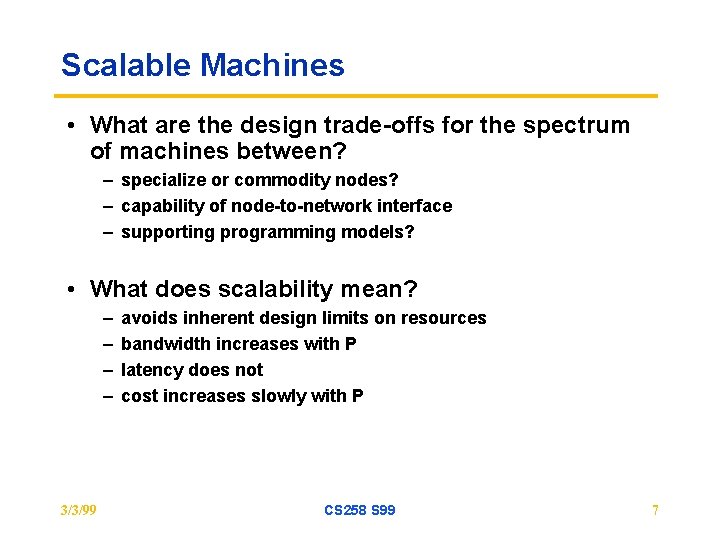 Scalable Machines • What are the design trade-offs for the spectrum of machines between?