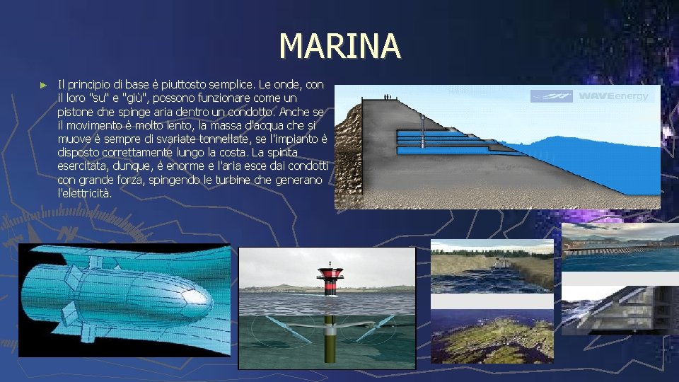 MARINA ► Il principio di base è piuttosto semplice. Le onde, con il loro