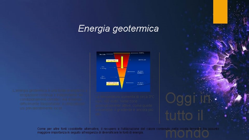 Energia geotermica L’energia geotermica è una fonte energetica a erogazione continua e indipendente da