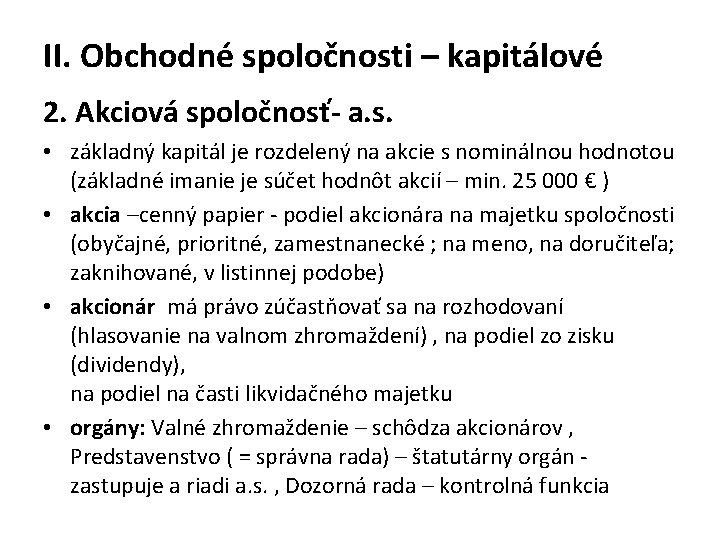 II. Obchodné spoločnosti – kapitálové 2. Akciová spoločnosť- a. s. • základný kapitál je