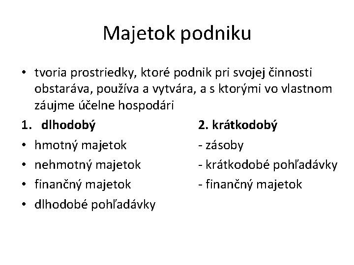 Majetok podniku • tvoria prostriedky, ktoré podnik pri svojej činnosti obstaráva, používa a vytvára,