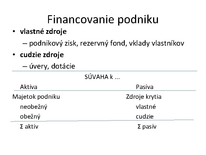 Financovanie podniku • vlastné zdroje – podnikový zisk, rezervný fond, vklady vlastníkov • cudzie