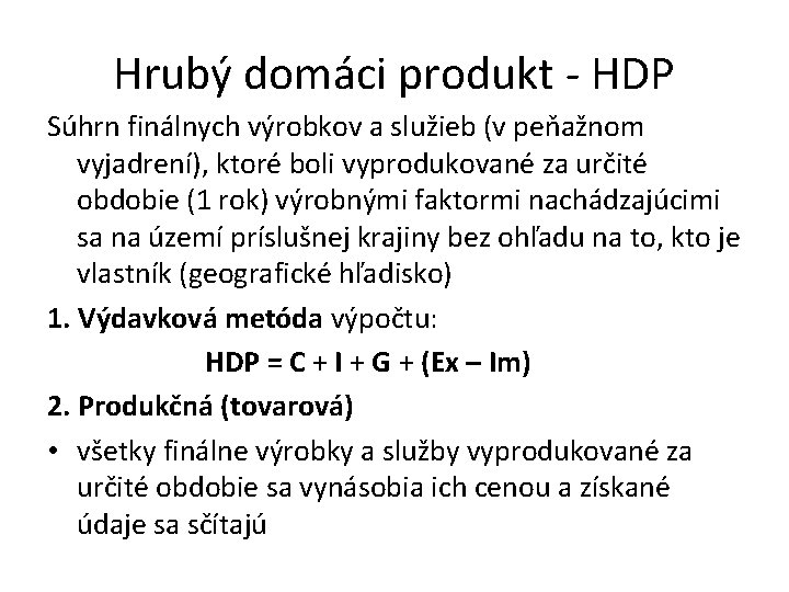 Hrubý domáci produkt - HDP Súhrn finálnych výrobkov a služieb (v peňažnom vyjadrení), ktoré