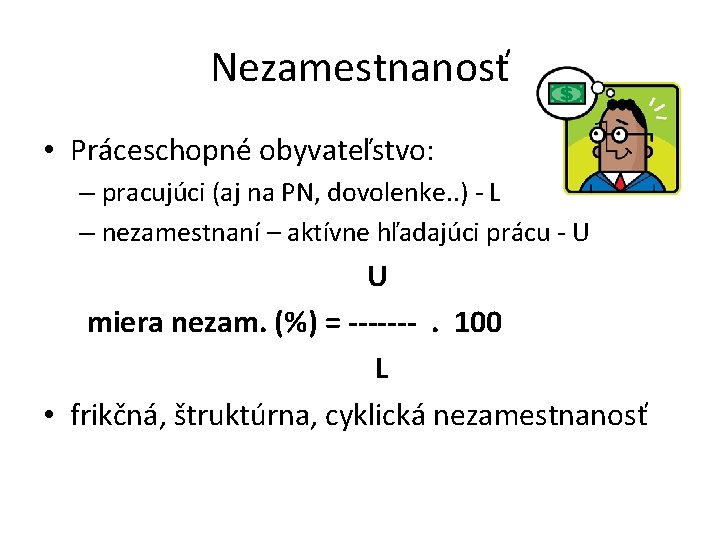 Nezamestnanosť • Práceschopné obyvateľstvo: – pracujúci (aj na PN, dovolenke. . ) - L