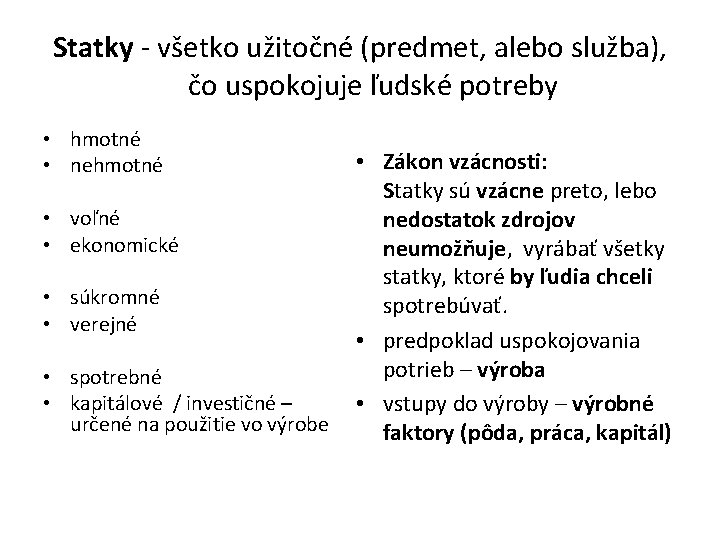 Statky - všetko užitočné (predmet, alebo služba), čo uspokojuje ľudské potreby • hmotné •