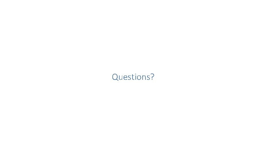 Questions? Questions?
