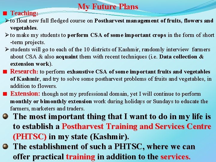 Teaching: My Future Plans Ø to float new full fledged course on Postharvest management