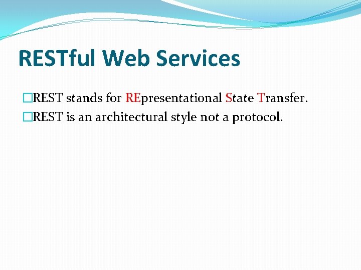 RESTful Web Services �REST stands for REpresentational State Transfer. �REST is an architectural style