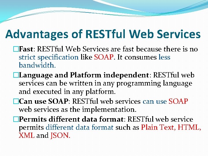 Advantages of RESTful Web Services �Fast: RESTful Web Services are fast because there is