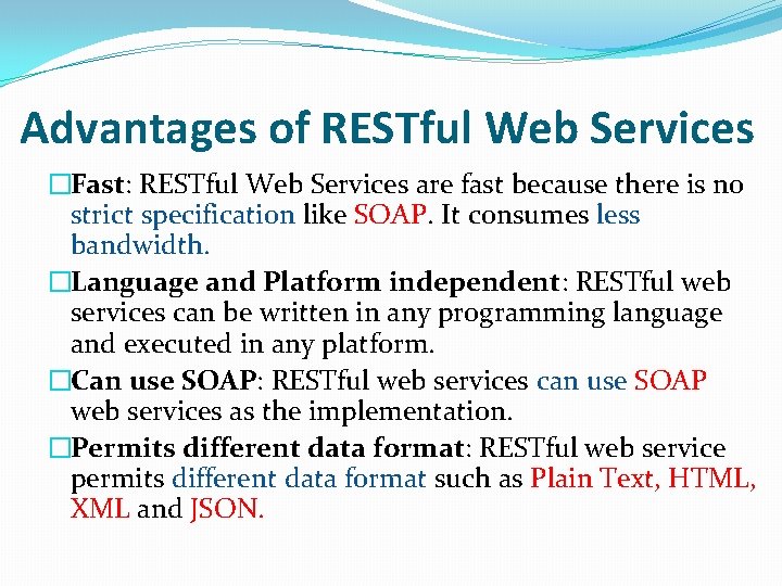 Advantages of RESTful Web Services �Fast: RESTful Web Services are fast because there is