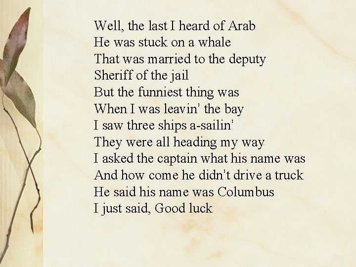 Well, the last I heard of Arab He was stuck on a whale That