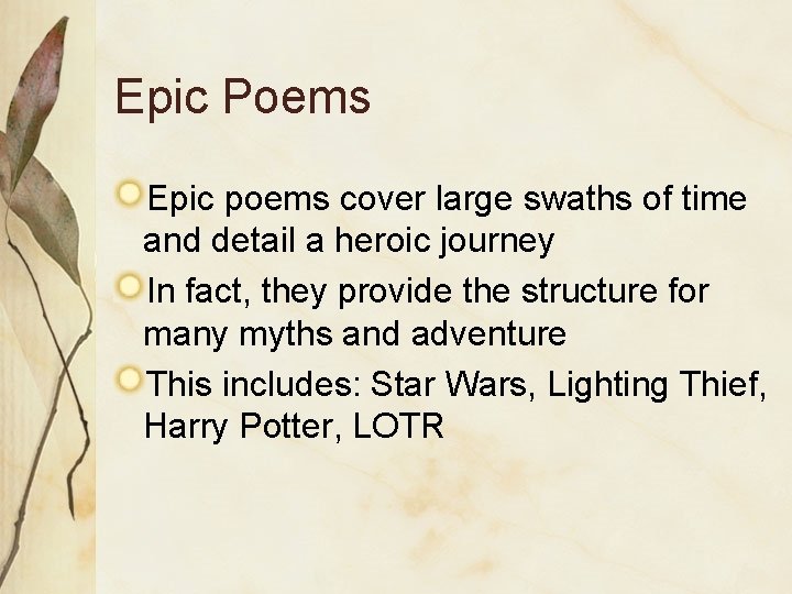 Epic Poems Epic poems cover large swaths of time and detail a heroic journey