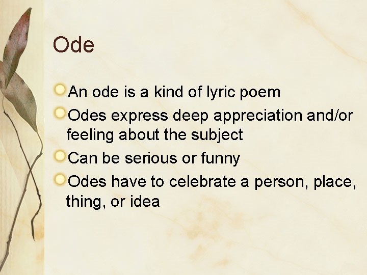 Ode An ode is a kind of lyric poem Odes express deep appreciation and/or
