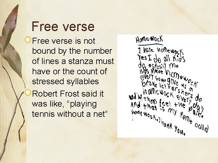 Free verse is not bound by the number of lines a stanza must have