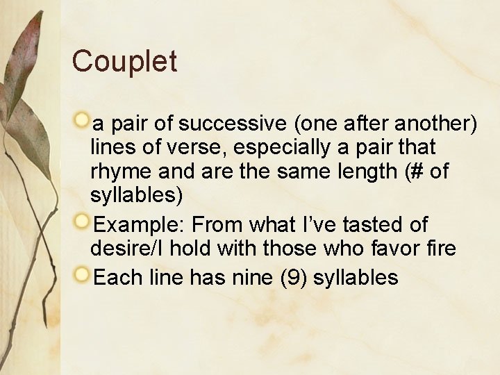 Couplet a pair of successive (one after another) lines of verse, especially a pair