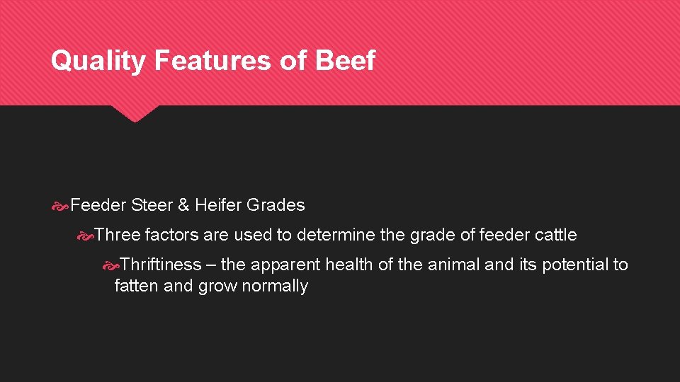 Quality Features of Beef Feeder Steer & Heifer Grades Three factors are used to