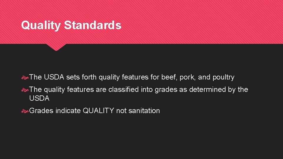 Quality Standards The USDA sets forth quality features for beef, pork, and poultry The